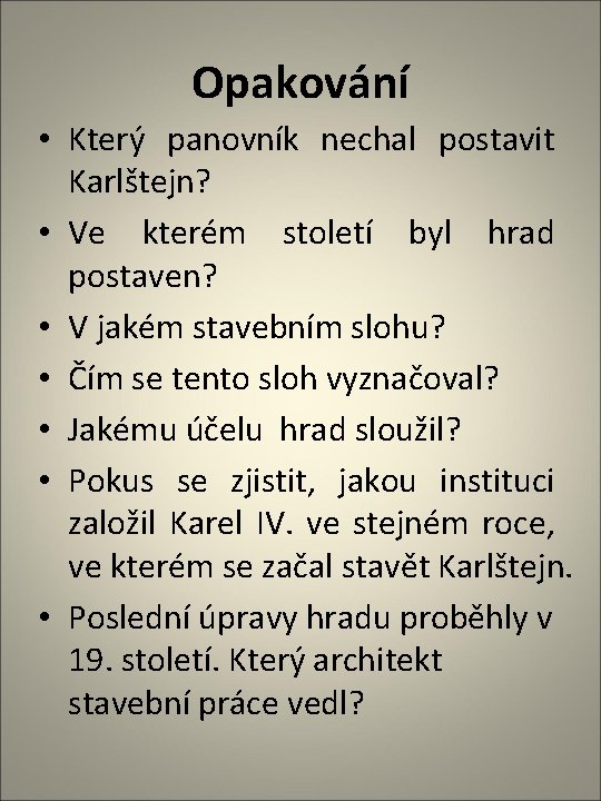 Opakování • Který panovník nechal postavit Karlštejn? • Ve kterém století byl hrad postaven?