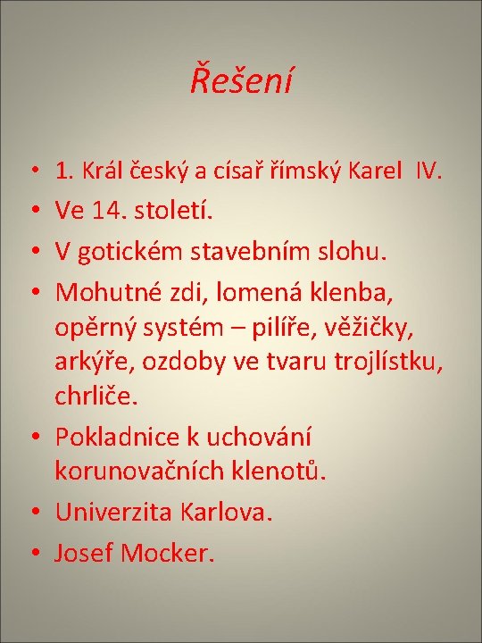 Řešení • 1. Král český a císař římský Karel IV. • Ve 14. století.