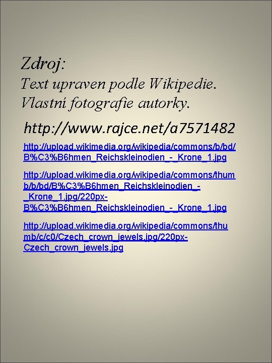 Zdroj: Text upraven podle Wikipedie. Vlastní fotografie autorky. http: //www. rajce. net/a 7571482 http: