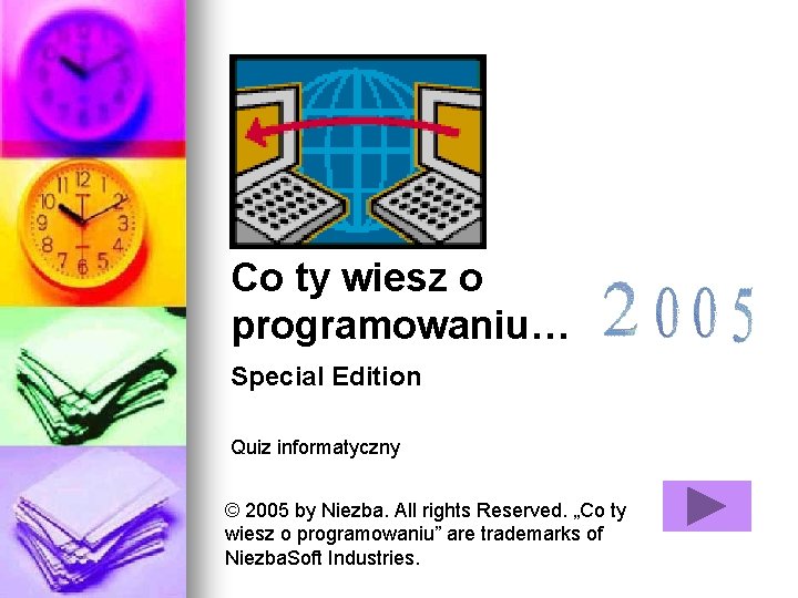 Co ty wiesz o programowaniu… Special Edition Quiz informatyczny © 2005 by Niezba. All