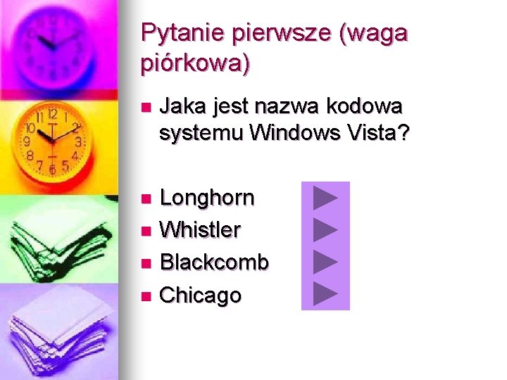 Pytanie pierwsze (waga piórkowa) n Jaka jest nazwa kodowa systemu Windows Vista? Longhorn n