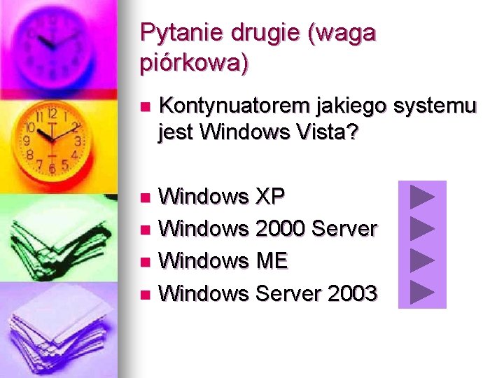 Pytanie drugie (waga piórkowa) n Kontynuatorem jakiego systemu jest Windows Vista? Windows XP n