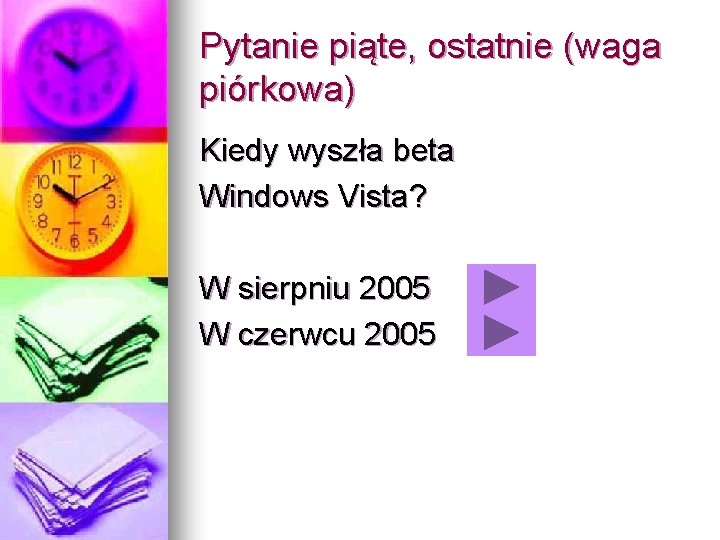 Pytanie piąte, ostatnie (waga piórkowa) Kiedy wyszła beta Windows Vista? W sierpniu 2005 W