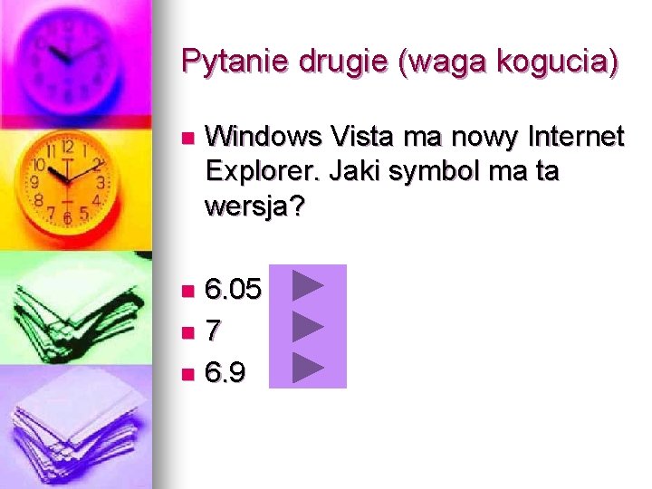 Pytanie drugie (waga kogucia) n Windows Vista ma nowy Internet Explorer. Jaki symbol ma