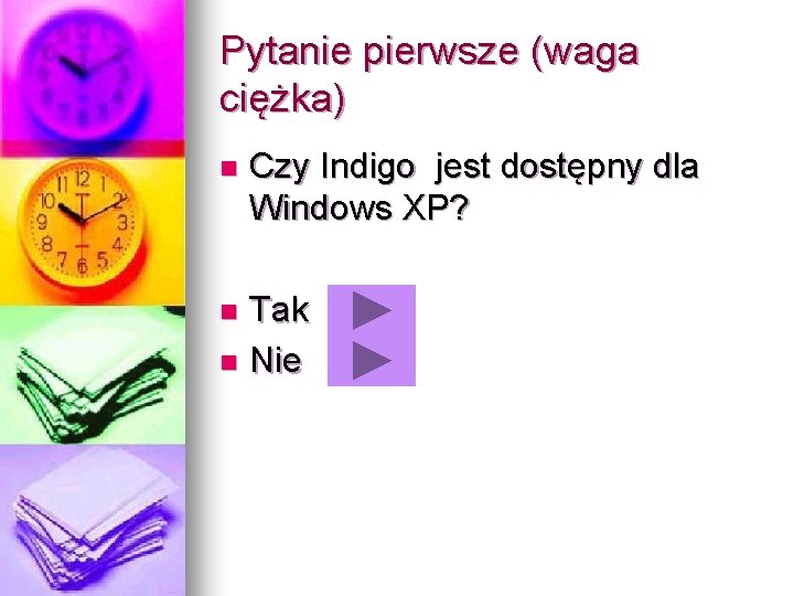 Pytanie pierwsze (waga ciężka) n Czy Indigo jest dostępny dla Windows XP? Tak n