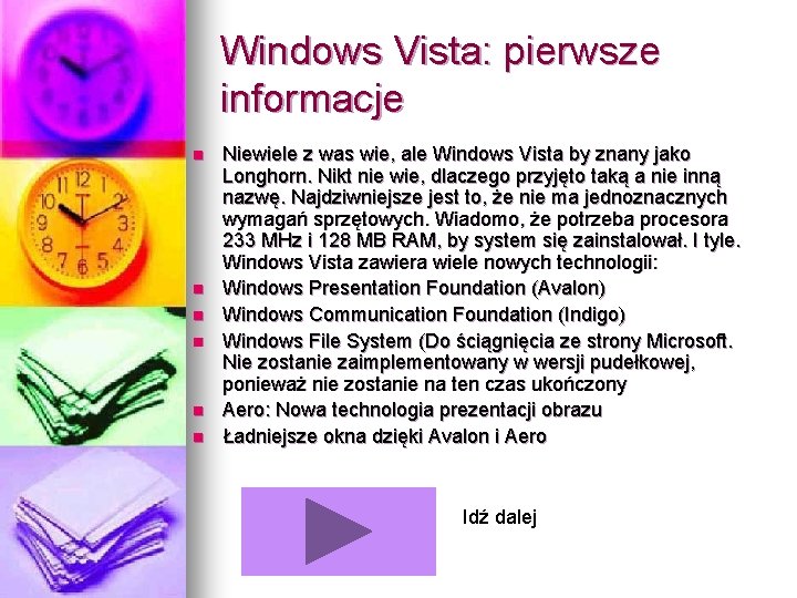 Windows Vista: pierwsze informacje n n n Niewiele z was wie, ale Windows Vista