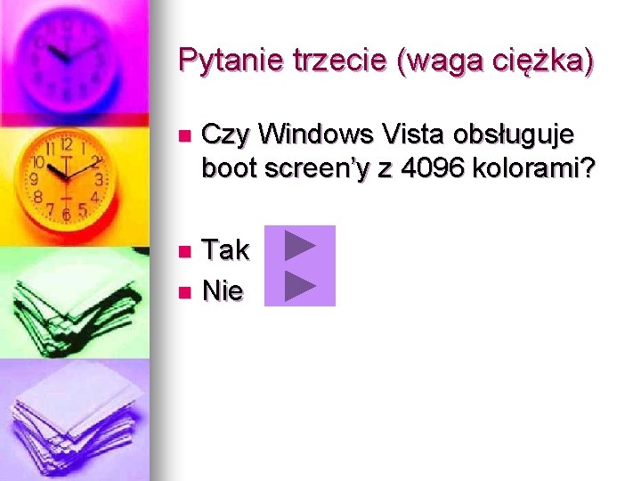 Pytanie trzecie (waga ciężka) n Czy Windows Vista obsługuje boot screen’y z 4096 kolorami?