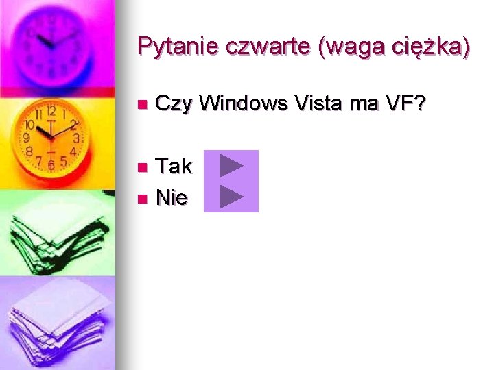 Pytanie czwarte (waga ciężka) n Czy Windows Vista ma VF? Tak n Nie n