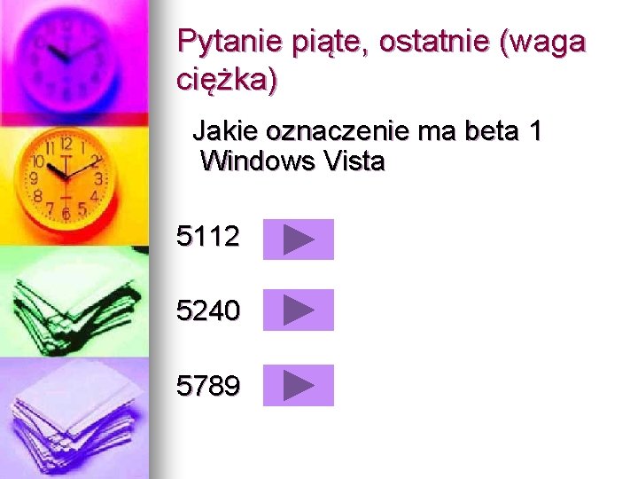 Pytanie piąte, ostatnie (waga ciężka) Jakie oznaczenie ma beta 1 Windows Vista 5112 5240