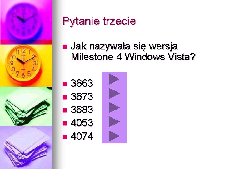 Pytanie trzecie n Jak nazywała się wersja Milestone 4 Windows Vista? 3663 n 3673