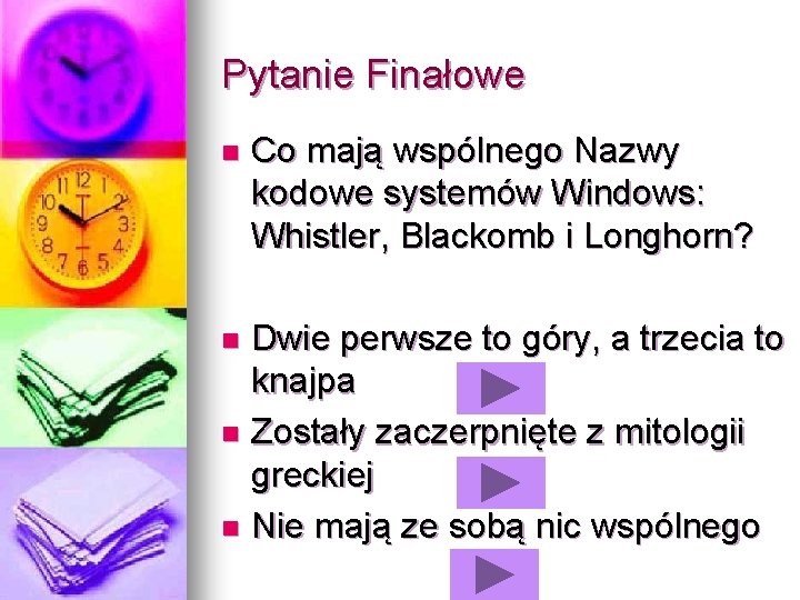 Pytanie Finałowe n Co mają wspólnego Nazwy kodowe systemów Windows: Whistler, Blackomb i Longhorn?