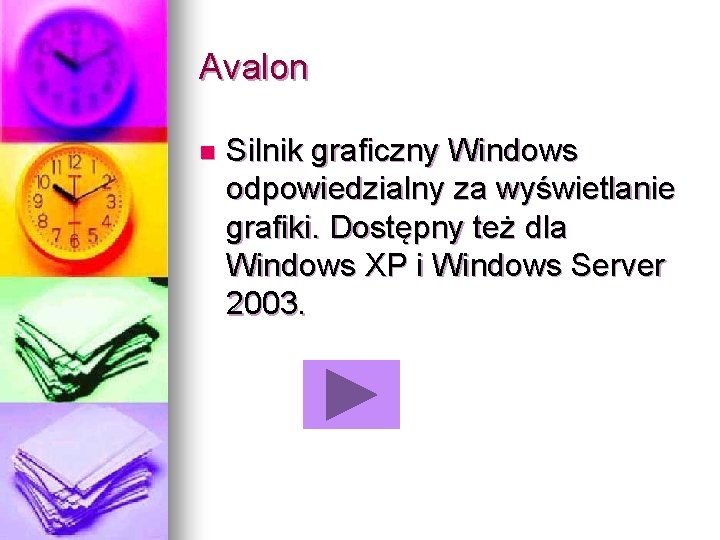 Avalon n Silnik graficzny Windows odpowiedzialny za wyświetlanie grafiki. Dostępny też dla Windows XP