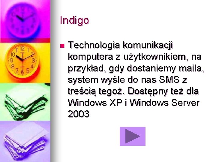 Indigo n Technologia komunikacji komputera z użytkownikiem, na przykład, gdy dostaniemy maila, system wyśle