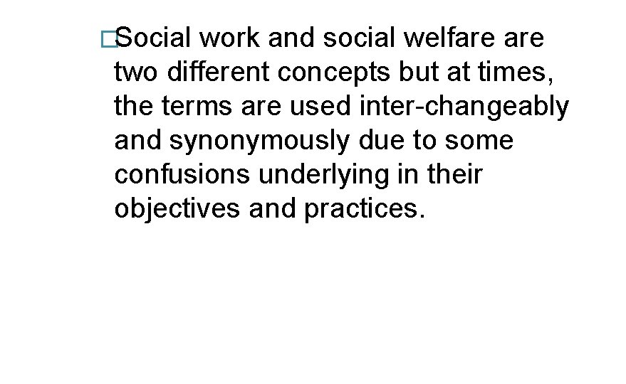 �Social work and social welfare two different concepts but at times, the terms are