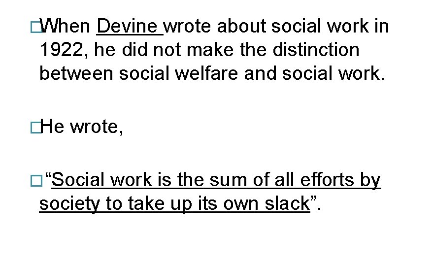 �When Devine wrote about social work in 1922, he did not make the distinction