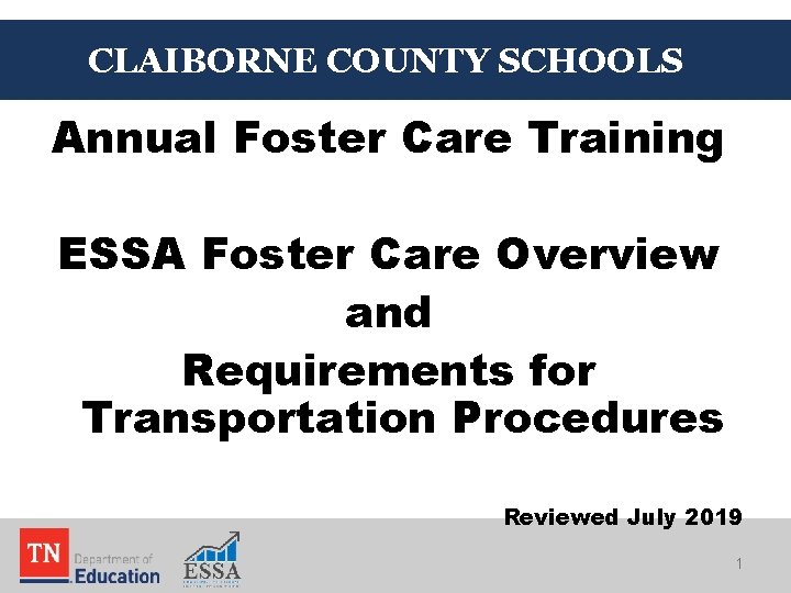 CLAIBORNE COUNTY SCHOOLS Annual Foster Care Training ESSA Foster Care Overview and Requirements for