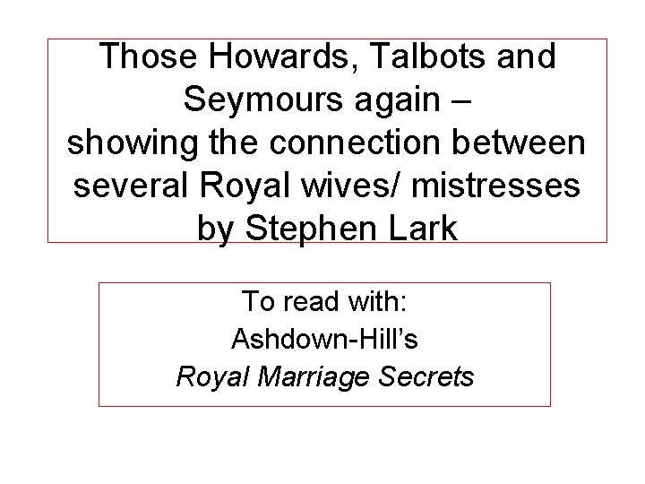 Those Howards, Talbots and Seymours again – showing the connection between several Royal wives/