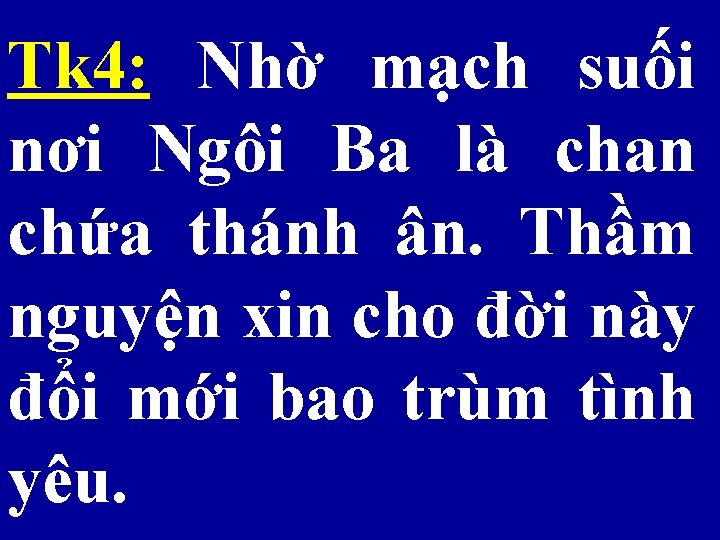 Tk 4: Nhờ mạch suối nơi Ngôi Ba là chan chứa thánh ân. Thầm