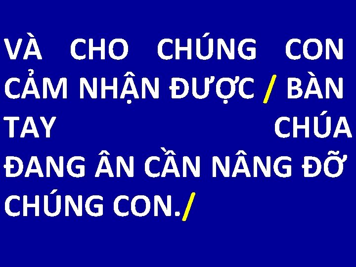 VÀ CHO CHÚNG CON CẢM NHẬN ĐƯỢC / BÀN TAY CHÚA ĐANG N CẦN