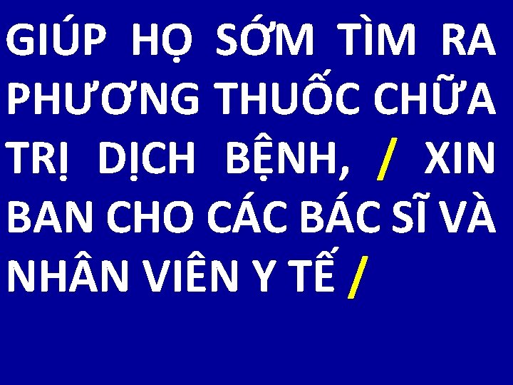 GIÚP HỌ SỚM TÌM RA PHƯƠNG THUỐC CHỮA TRỊ DỊCH BỆNH, / XIN BAN