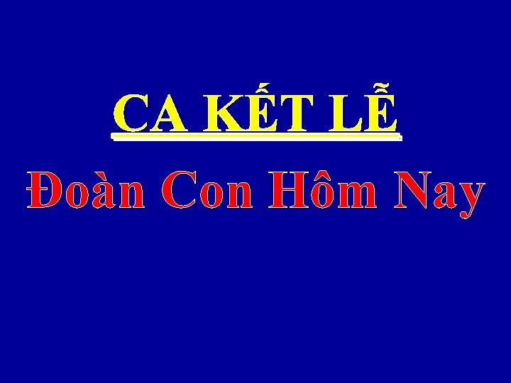 CA KẾT LỄ Đoàn Con Hôm Nay 