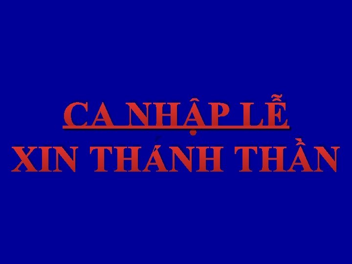 CA NHẬP LỄ XIN THÁNH THẦN 