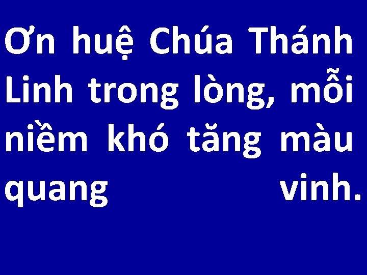 Ơn huệ Chúa Thánh Linh trong lòng, mỗi niềm khó tăng màu quang vinh.