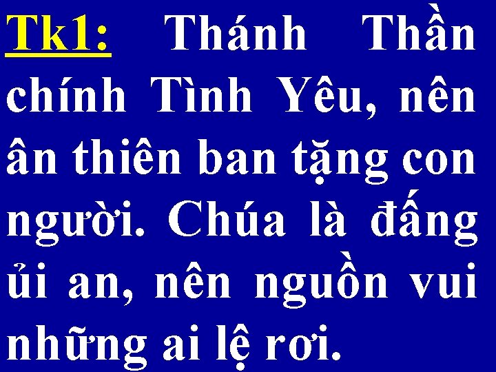 Tk 1: Thánh Thần chính Tình Yêu, nên ân thiên ban tặng con người.