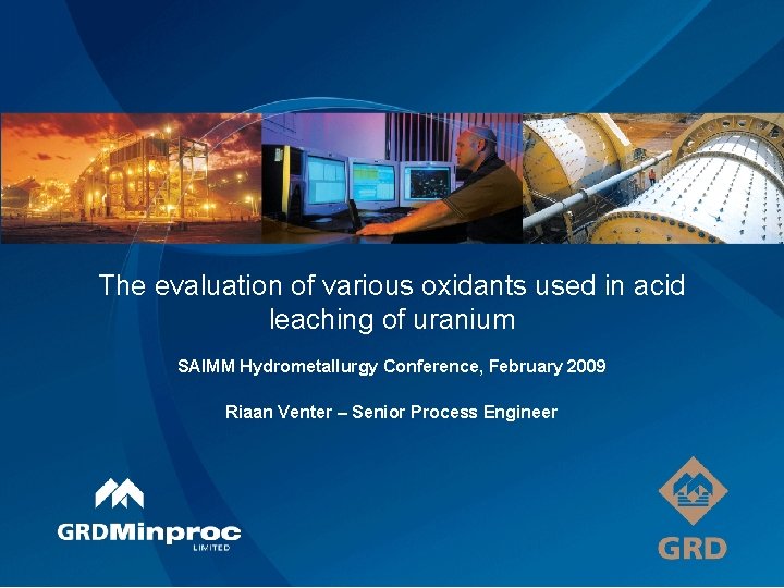 The evaluation of various oxidants used in acid leaching of uranium SAIMM Hydrometallurgy Conference,