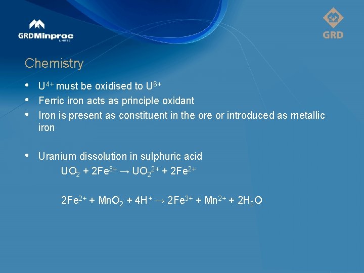 Chemistry • • • U 4+ must be oxidised to U 6+ Ferric iron