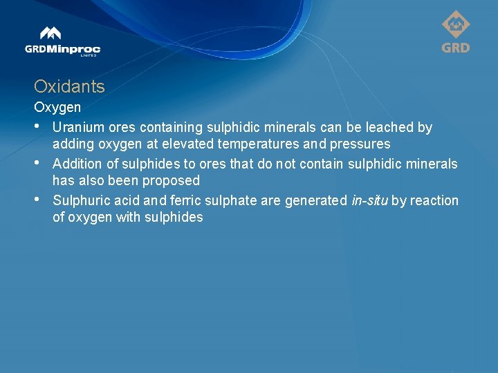 Oxidants Oxygen • Uranium ores containing sulphidic minerals can be leached by adding oxygen