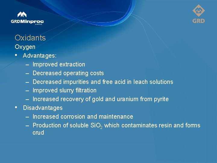 Oxidants Oxygen • Advantages: – Improved extraction – Decreased operating costs – Decreased impurities