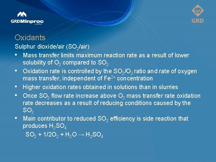 Oxidants Sulphur dioxide/air (SO 2/air) • Mass transfer limits maximum reaction rate as a