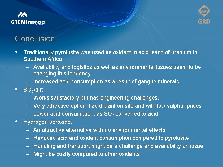 Conclusion • • • Traditionally pyrolusite was used as oxidant in acid leach of