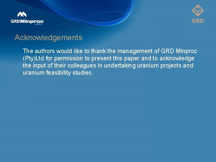 Acknowledgements The authors would like to thank the management of GRD Minproc (Pty)Ltd for