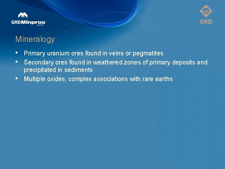 Mineralogy • • • Primary uranium ores found in veins or pegmatites Secondary ores