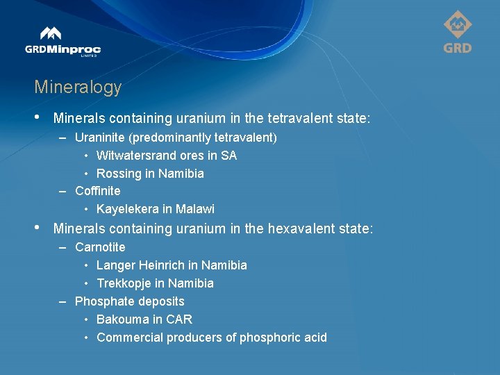 Mineralogy • Minerals containing uranium in the tetravalent state: – Uraninite (predominantly tetravalent) •