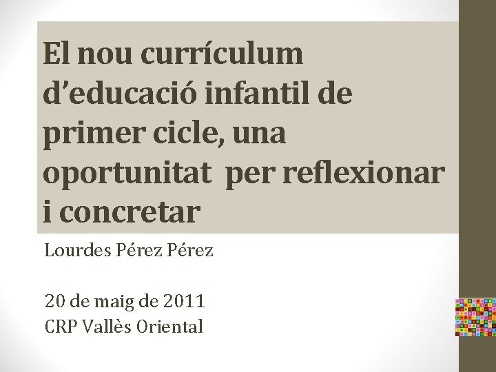 El nou currículum d’educació infantil de primer cicle, una oportunitat per reflexionar i concretar El nou currículum d’educació infantil de primer cicle, una oportunitat per reflexionar i concretar