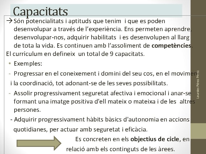 Capacitats Lourdes Pérez Són potencialitats i aptituds que tenim i que es poden desenvolupar Capacitats Lourdes Pérez Són potencialitats i aptituds que tenim i que es poden desenvolupar