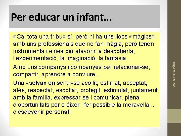 «Cal tota una tribu» sí, però hi ha uns llocs «màgics» amb uns «Cal tota una tribu» sí, però hi ha uns llocs «màgics» amb uns