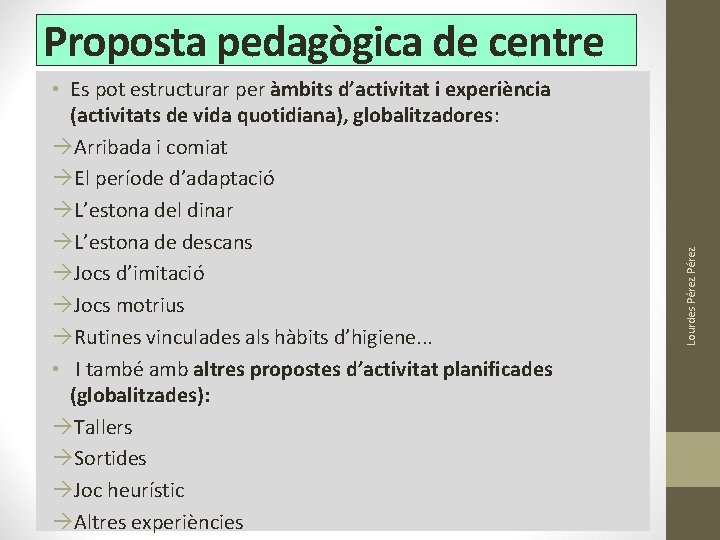 • Es pot estructurar per àmbits d’activitat i experiència (activitats de vida quotidiana), • Es pot estructurar per àmbits d’activitat i experiència (activitats de vida quotidiana),