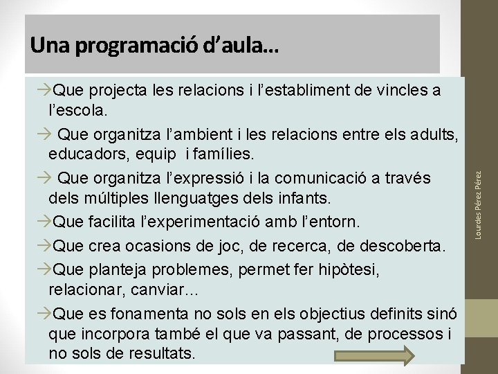 Que projecta les relacions i l’establiment de vincles a l’escola. Que organitza l’ambient Que projecta les relacions i l’establiment de vincles a l’escola. Que organitza l’ambient