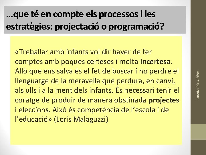 «Treballar amb infants vol dir haver de fer comptes amb poques certeses i «Treballar amb infants vol dir haver de fer comptes amb poques certeses i