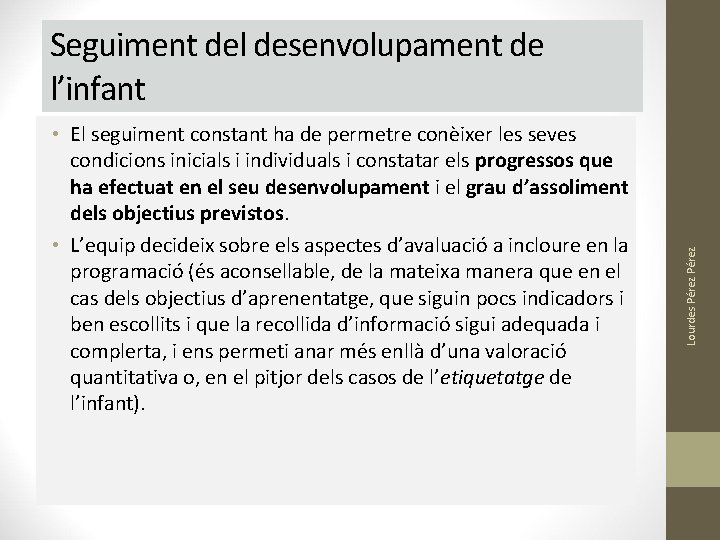 • El seguiment constant ha de permetre conèixer les seves condicions inicials i • El seguiment constant ha de permetre conèixer les seves condicions inicials i