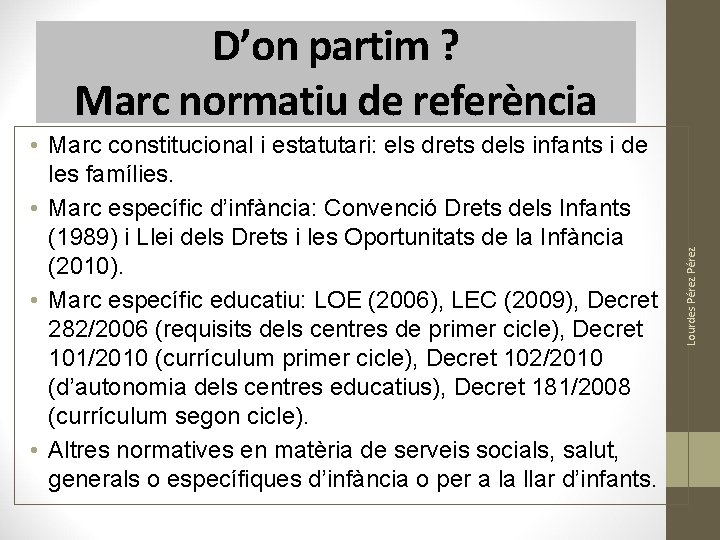 • Marc constitucional i estatutari: els drets dels infants i de les famílies. • Marc constitucional i estatutari: els drets dels infants i de les famílies.