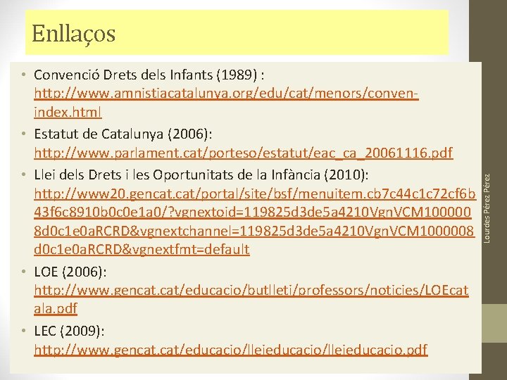 • Convenció Drets dels Infants (1989) : http: //www. amnistiacatalunya. org/edu/cat/menors/convenindex. html • • Convenció Drets dels Infants (1989) : http: //www. amnistiacatalunya. org/edu/cat/menors/convenindex. html •