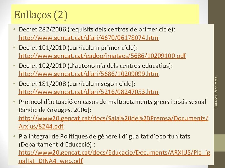 • Decret 282/2006 (requisits dels centres de primer cicle): http: //www. gencat. cat/diari/4670/06178074. • Decret 282/2006 (requisits dels centres de primer cicle): http: //www. gencat. cat/diari/4670/06178074.