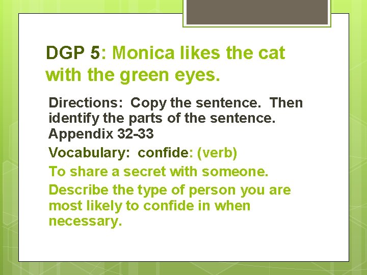 DGP 5: Monica likes the cat with the green eyes. Directions: Copy the sentence.