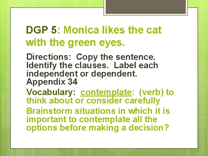 DGP 5: Monica likes the cat with the green eyes. Directions: Copy the sentence.