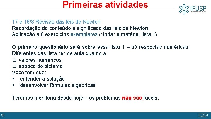 Primeiras atividades 17 e 18/8 Revisão das leis de Newton Recordação do conteúdo e